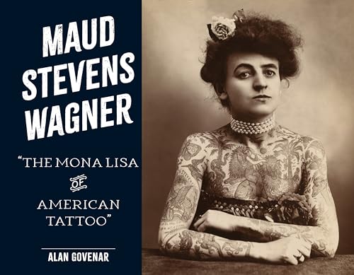 Maud Stevens Wagner: The Mona Lisa of American Tattoo - Hardcover