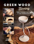 Green Wood Turning: Expert Techniques, Handy Tips, and 10 Skill-Building Projects (a Step-By-Step Illustrated Woodworker's Guide to Woodturning Bowls, - Paperback