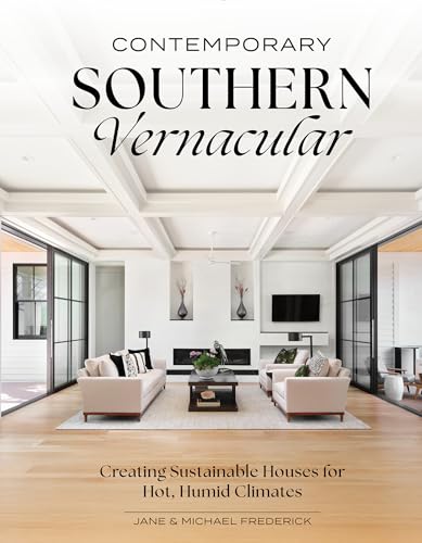 Contemporary Southern Vernacular: Creating Sustainable Houses for Hot, Humid Climates - Hardcover