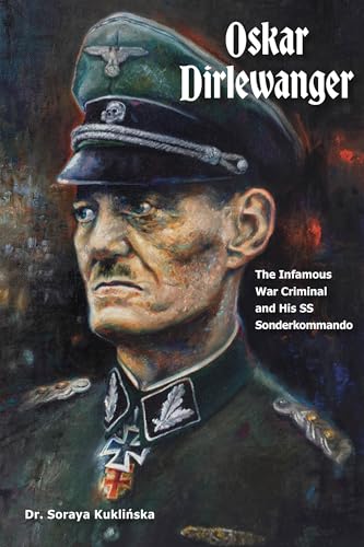 Oskar Dirlewanger: The Infamous War Criminal and His SS Sonderkommando - Hardcover