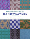 Profile Drafting for Handweavers: Designs, Projects, and Expert Tips for Turning Your Ideas Into Weave Structures - Hardcover