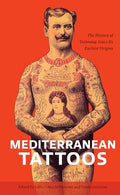 Mediterranean Tattoos: The History of Tattooing Since Its Earliest Origins - Hardcover