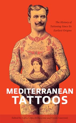 Mediterranean Tattoos: The History of Tattooing Since Its Earliest Origins - Hardcover