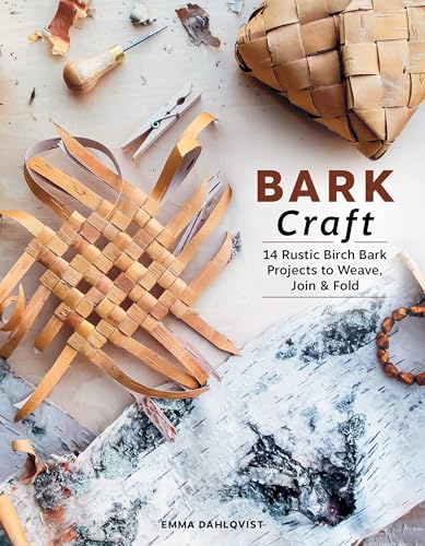 Bark Craft: 14 Rustic Birch Bark Projects to Weave, Join & Fold - Hardcover