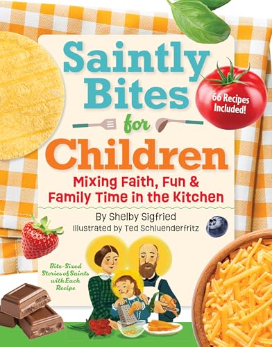Saintly Bites for Children: Mixing Faith, Fun, and Family Time in the Kitchen - Hardcover