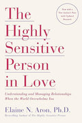 The Highly Sensitive Person in Love: Understanding and Managing Relationships When the World Overwhelms You - Paperback