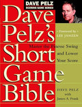 Dave Pelz's Short Game Bible: Master the Finesse Swing and Lower Your Score - Hardcover