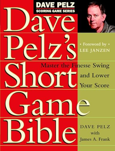 Dave Pelz's Short Game Bible: Master the Finesse Swing and Lower Your Score - Hardcover