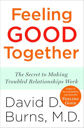 Feeling Good Together: The Secret to Making Troubled Relationships Work - Paperback