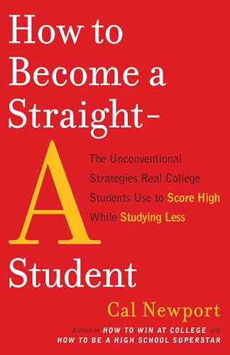 How to Become a Straight-A Student: The Unconventional Strategies Real College Students Use to Score High While Studying Less - Paperback
