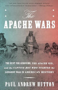 The Apache Wars: The Hunt for Geronimo, the Apache Kid, and the Captive Boy Who Started the Longest War in American History - Paperback