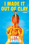 I Made It Out of Clay: A Darkly Funny Novel with a Touch of Jewish Mythology, Perfect for Fall 2024, Get Lost in This Magical Tale! - Hardcover