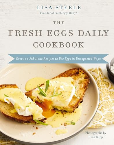The Fresh Eggs Daily Cookbook: Over 100 Fabulous Recipes to Use Eggs in Unexpected Ways - The Perfect Gift for Egg Lovers, Backyard Chicken Keepers, a - Hardcover