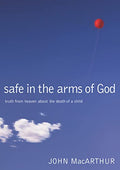 Safe in the Arms of God: Truth from Heaven about the Death of a Child - Hardcover