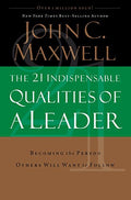 The 21 Indispensable Qualities of a Leader: Becoming the Person Others Will Want to Follow - Hardcover