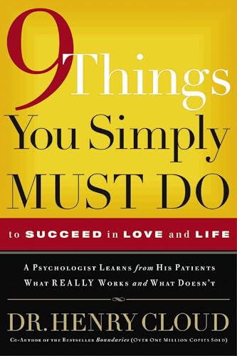 9 Things You Simply Must Do to Succeed in Love and Life: A Psychologist Learns from His Patients What Really Works and What Doesn't - Paperback