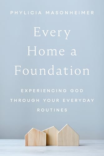 Every Home a Foundation: Experiencing God Through Your Everyday Routines - Hardcover
