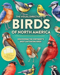 The Visual Directory of Birds of North America: Discovering the Continent's Most Captivating Birds - Includes 15 Beautiful Art Prints and Birdwatcher - Hardcover