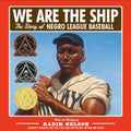 We Are the Ship: The Story of Negro League Baseball (Coretta Scott King Author Award Winner) - Hardcover