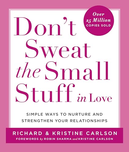 Don't Sweat the Small Stuff in Love: Simple Ways to Nurture and Strengthen Your Relationships - Paperback