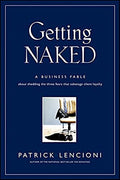 Getting Naked: A Business Fable about Shedding the Three Fears That Sabotage Client Loyalty - Hardcover