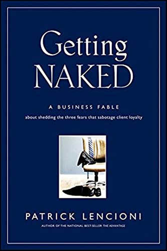 Getting Naked: A Business Fable about Shedding the Three Fears That Sabotage Client Loyalty - Hardcover