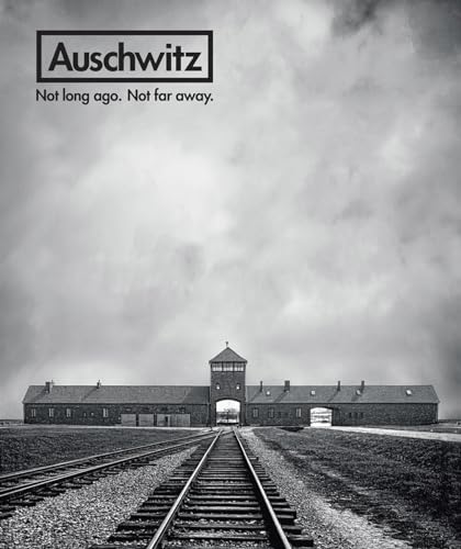 Auschwitz: Not Long Ago. Not Far Away. - Hardcover