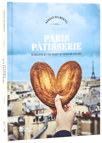 Paris Patisserie: 70 Recipes at the Heart of Parisian History - Hardcover