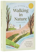 The Wisdom of Walking in Nature: 50 Mindful and Therapeutic Ways to Enjoy Any Walk - Hardcover