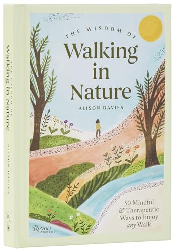 The Wisdom of Walking in Nature: 50 Mindful and Therapeutic Ways to Enjoy Any Walk - Hardcover