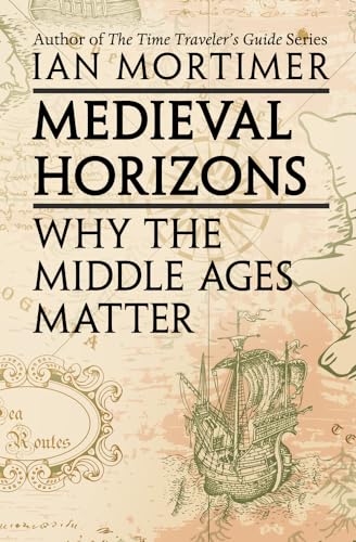 Medieval Horizons: Why the Middle Ages Matter - Paperback
