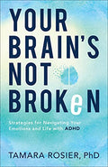 Your Brain's Not Broken: Strategies for Navigating Your Emotions and Life with ADHD - Paperback