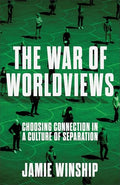 The War of Worldviews: Choosing Connection in a Culture of Separation - Paperback