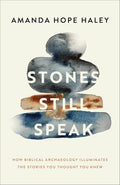 Stones Still Speak: How Biblical Archaeology Illuminates the Stories You Thought You Knew - Paperback