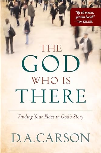 The God Who Is There: Finding Your Place in God's Story - Paperback