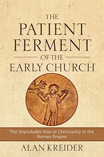 The Patient Ferment of the Early Church: The Improbable Rise of Christianity in the Roman Empire - Paperback