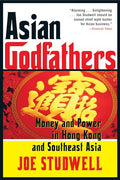 Asian Godfathers: Money and Power in Hong Kong and Southeast Asia - Paperback