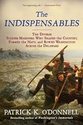 The Indispensables: The Diverse Soldier-Mariners Who Shaped the Country, Formed the Navy, and Rowed Washington Across the Delaware - Paperback