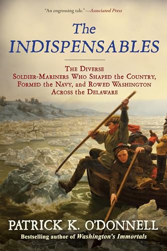 The Indispensables: The Diverse Soldier-Mariners Who Shaped the Country, Formed the Navy, and Rowed Washington Across the Delaware - Paperback