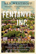 Fentanyl, Inc.: How Rogue Chemists Are Creating the Deadliest Wave of the Opioid Epidemic - Paperback