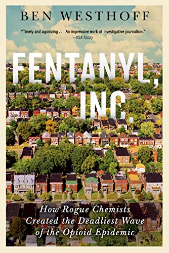 Fentanyl, Inc.: How Rogue Chemists Are Creating the Deadliest Wave of the Opioid Epidemic - Paperback