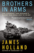 Brothers in Arms: One Legendary Tank Regiment's Bloody War from D-Day to Ve-Day - Paperback