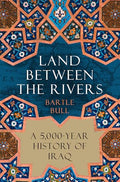 Land Between the Rivers: A 5,000-Year History of Iraq - Hardcover