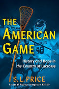 The American Game: History and Hope in the Country of Lacrosse - Hardcover