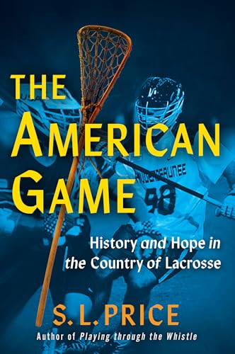 The American Game: History and Hope in the Country of Lacrosse - Hardcover