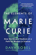 The Elements of Marie Curie: How the Glow of Radium Lit a Path for Women in Science - Paperback