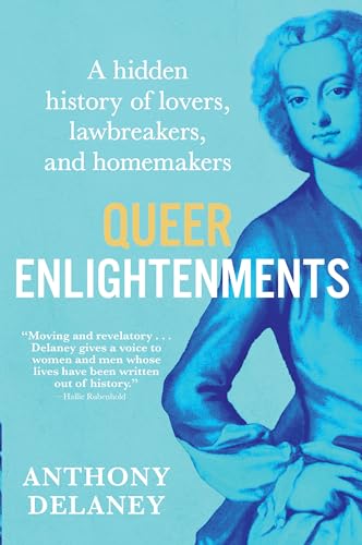 Queer Enlightenments: A Hidden History of Lovers, Lawbreakers, and Homemakers - Hardcover