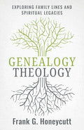 Genealogy Theology: Exploring Family Lines and Spiritual Legacies - Paperback