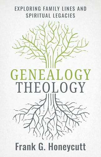 Genealogy Theology: Exploring Family Lines and Spiritual Legacies - Paperback