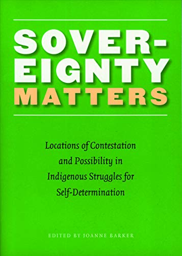 Sovereignty Matters: Locations of Contestation and Possibility in Indigenous Struggles for Self-Determination - Paperback